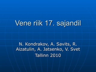 Vene riik 17. sajandil N. Kondrakov, A. Savits, R. Aizatulin, A. Jatsenko, V. Svet Tallinn 2010 