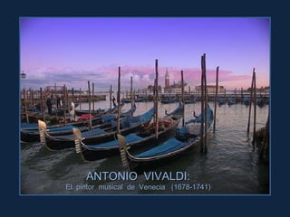 ANTONIO  VIVALDI: El  pintor  musical  de  Venecia  (1678-1741) 