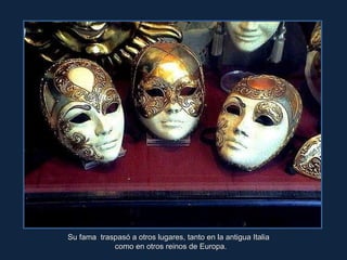 Su fama  traspasó a otros lugares, tanto en la antigua Italia  como en otros reinos de Europa. 