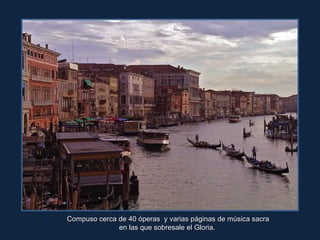 Compuso cerca de 40 óperas  y varias páginas de música sacra en las que sobresale el Gloria.  