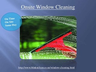 Onsite Window Cleaning
http://www.blinknclean.co.nz/window-cleaning.html
 