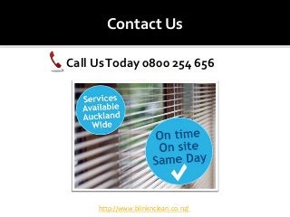 Contact Us
Call UsToday 0800 254 656
http://www.blinknclean.co.nz/
 