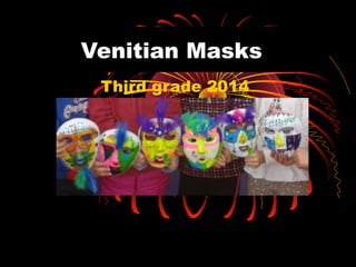 Venitian Masks
Third grade 2014

 