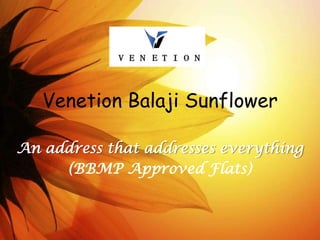 Venetion Balaji Sunflower
An address that addresses everything
(BBMP Approved Flats)
 