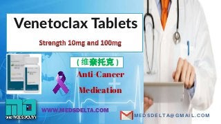 Venetoclax Tablets
Anti-Cancer
Medication
WWW.MEDSDELTA.COM
MEDSDELTA@GMAIL.COM
( 维奈托克 )
 