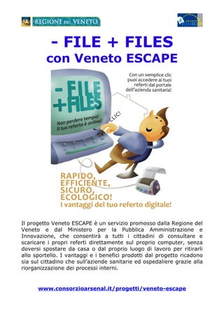 - FILE + FILES
         con Veneto ESCAPE




Il progetto Veneto ESCAPE è un servizio promosso dalla Regione del
Veneto e ...