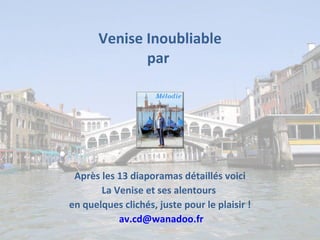Venise Inoubliable par  Après les 13 diaporamas détaillés voici La Venise et ses alentours  en quelques clichés, juste pour le plaisir ! [email_address] 