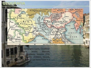 Itália de 1450 Faz fronteira com Campagna Lupia, Cavallino-Treporti, Chioggia, Jesolo, Marcon, Martellago, Mira, Mogliano Veneto (TV), Musile di Piave, Quarto d'Altino, Scorzè, Spinea. A parte de Veneza em terra firme é a fracção comunal de Mestre.  