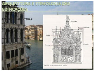 FORMAS ORNAMENTADAS Balcão Steno do Palácio Ducal Apresenta formas góticas com grandes ornamentações. 