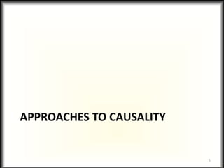APPROACHES TO CAUSALITY
5
 