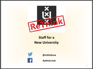 Staff for a
New University
@rethinkuva
Rethink UvA
2
 