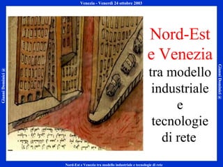Nord-Est e Venezia  tra modello industriale e tecnologie di rete   