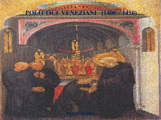 POLITTICI VENEZIANI (1400 – 1450)




            5 LUGLIO 2012
 