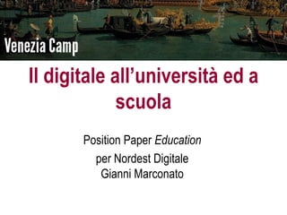 Il digitale all’università ed a
             scuola
       Position Paper Education
         per Nordest Digitale
          Gianni Marconato
 