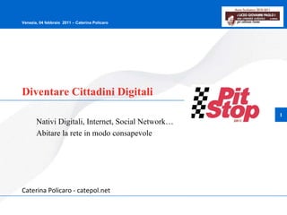 Diventare Cittadini Digitali Nativi Digitali, Internet, Social Network… Abitare la rete in modo consapevole  Caterina Policaro - catepol.net 