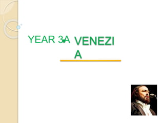 • VENEZI
A
YEAR 3A
 