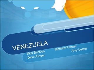 VENEZUELA Nick Beckius		Mathew Penner Devin Dauel			        Amy Lester 