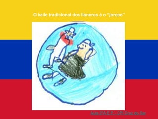O baile tradicional dos llaneros é o “joropo”




                            Aula 2ºA E.P. - CPI Cruz do Sar
 