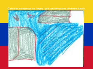 Ó sur son numerosos os “tepuy” que son elevacións do terreo illadas.
 