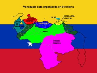Venezuela está organizada en 9 rexións
 