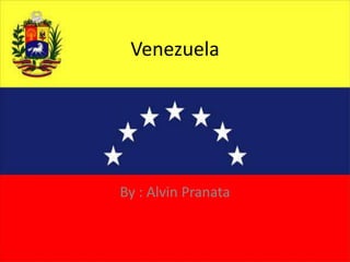 Venezuela By : Alvin Pranata 