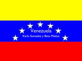 Venezuela
Karla Gonzalez y Beto Mattus
 