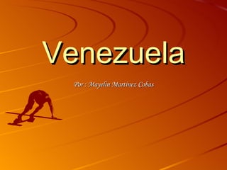 Venezuela Por : Mayelin Martinez Cobas 