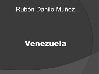 Rubén Danilo Muñoz
Venezuela
 