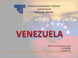 María Fernanda Nava García
C.I 22655895
Escuela: 75
Instituto universitario Antonio
José de Sucre
Extensión Mérida
 