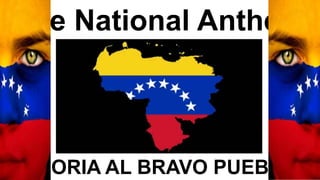 The National Anthem
GLORIA AL BRAVO PUEBLO
 