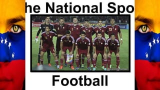 The National Sport
Football
 