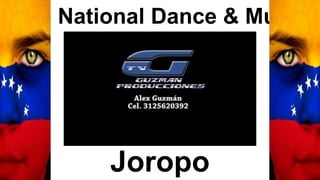 The National Dance & Music
Joropo
 