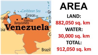 LAND:
882,050 sq. km
WATER:
30,000 sq. km
TOTAL:
912,050 sq. km
AREA
 