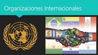Organizaciones Internacionales
 