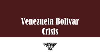 Venezuela Bolivar
Crisis
 