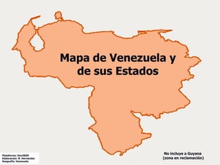 Plataforma: GeoJSON
Elaboración: N. Hernández
Geografía: Venezuela
Mapa de Venezuela y
de sus Estados
No incluye a Guyana
(zona en reclamación)
 