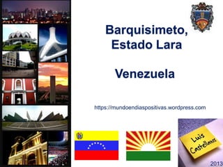 Barquisimeto,
Estado Lara
https://mundoendiaspositivas.wordpress.com
2013
Venezuela
 