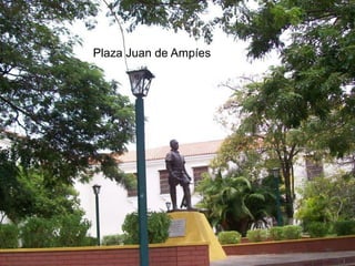 Parque “El Cardenalito”
Plaza Juan de Ampíes
 