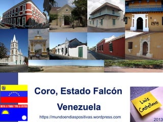 Coro, Estado Falcón
https://mundoendiaspositivas.wordpress.com
2013
Venezuela
 