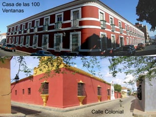 Parque “El Cardenalito”
Casa de las 100
Ventanas
Calle Colonial
 