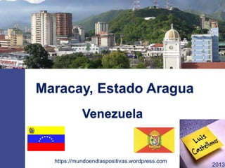 Maracay, Estado Aragua
https://mundoendiaspositivas.wordpress.com
2013
Venezuela
 