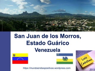 San Juan de los Morros,
Estado Guárico
https://mundoendiaspositivas.wordpress.com
2013
Venezuela
 