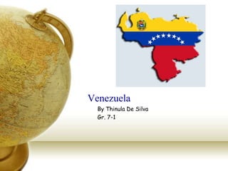 Venezuela
  By Thinula De Silva
  Gr. 7-1
 