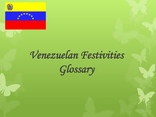 Venezuelan Festivities
Glossary
 