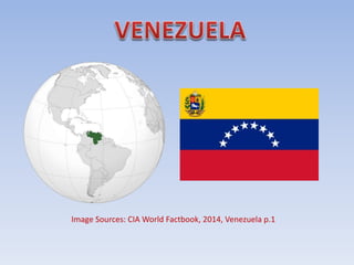 Image Sources: CIA World Factbook, 2014, Venezuela p.1
 