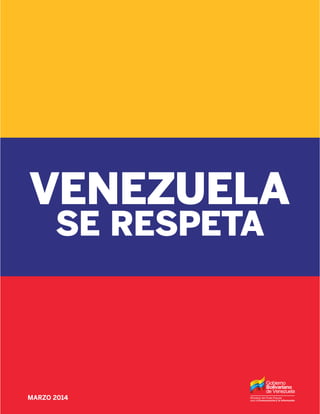 MARZO 2014
VENEZUELA
SE RESPETA
Ministerio del Poder Popular
para laComunicacióny la Información
 