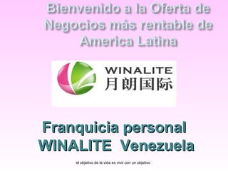 el objetivo de la vida es vivir con un objetivo Franquicia personal WINALITE  Venezuela 