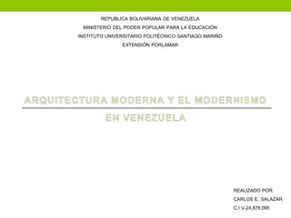 REPUBLICA BOLIVARIANA DE VENEZUELA
MINISTERIO DEL PODER POPULAR PARA LA EDUCACIÓN
INSTITUTO UNIVERSITARIO POLITÉCNICO SANTIAGO MARIÑO
EXTENSIÓN PORLAMAR
REALIZADO POR:
CARLOS E. SALAZAR
C.I V-24,876,095
 