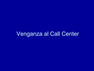 Venganza al Call Center 