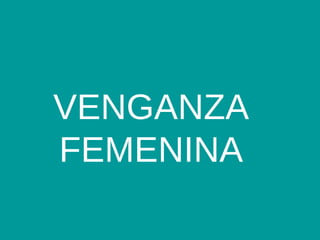 VENGANZA FEMENINA 